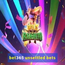 bet365 unsettled bets