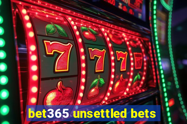 bet365 unsettled bets