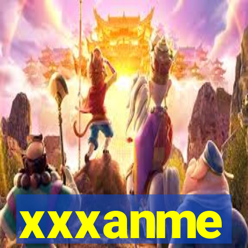 xxxanme