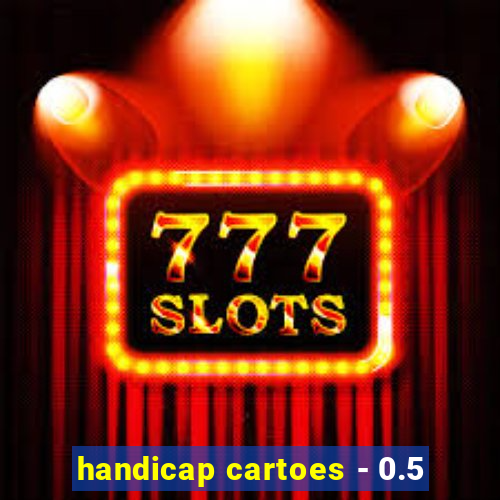 handicap cartoes - 0.5