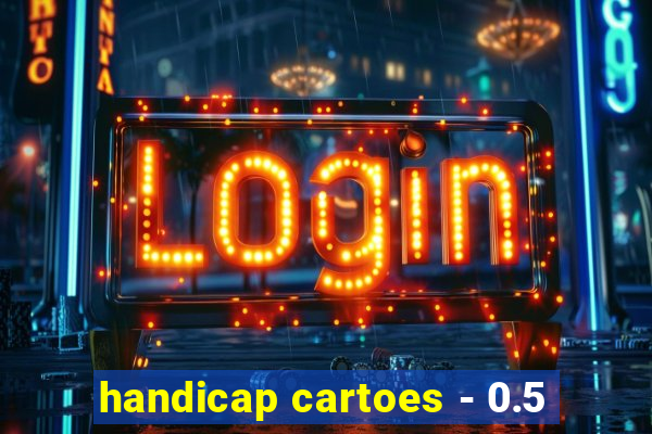 handicap cartoes - 0.5