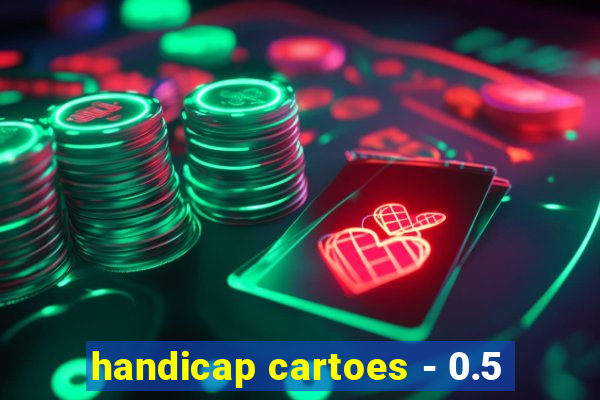 handicap cartoes - 0.5