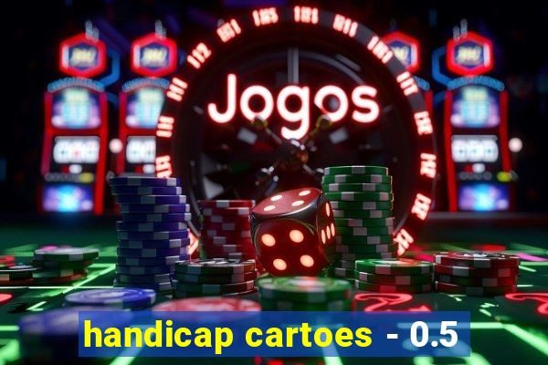 handicap cartoes - 0.5