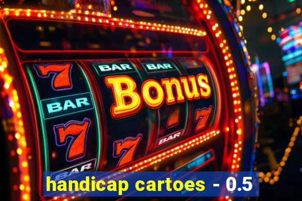 handicap cartoes - 0.5