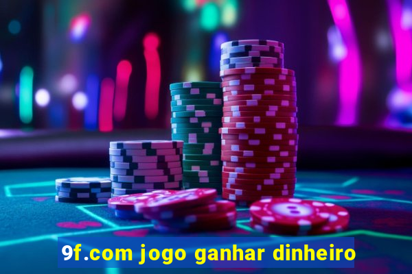 9f.com jogo ganhar dinheiro