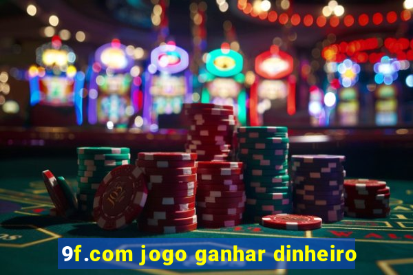 9f.com jogo ganhar dinheiro