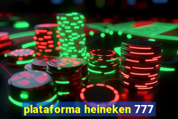 plataforma heineken 777