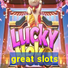 great slots