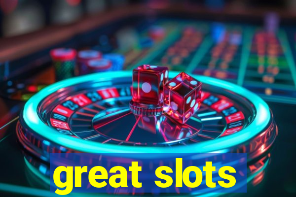 great slots