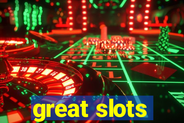 great slots