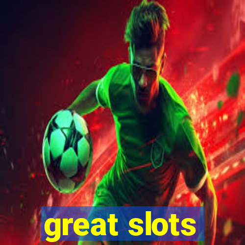 great slots