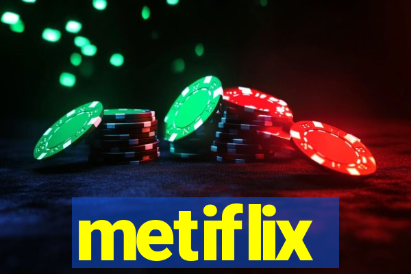 metiflix