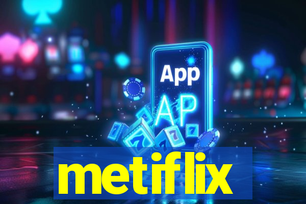 metiflix