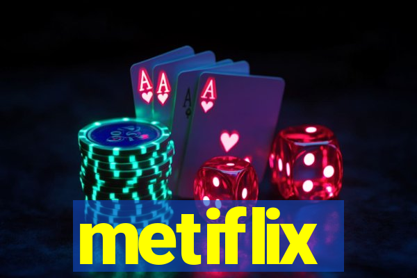 metiflix