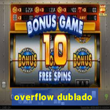 overflow dublado