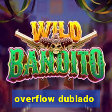 overflow dublado