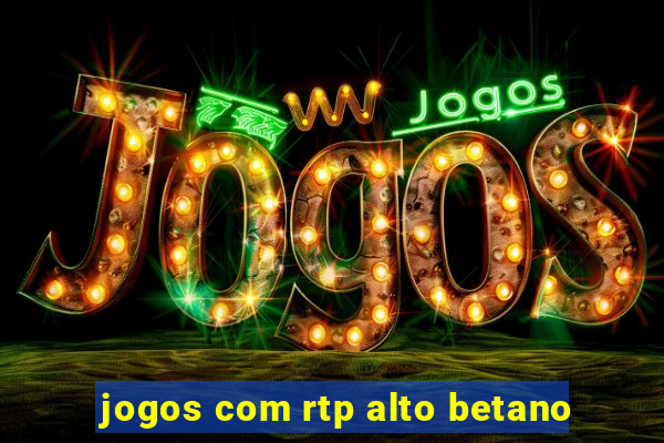 jogos com rtp alto betano