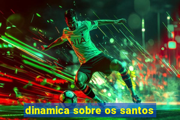 dinamica sobre os santos