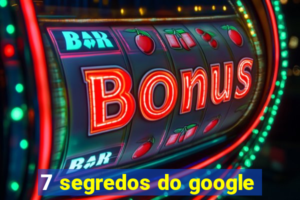 7 segredos do google