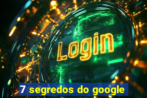 7 segredos do google