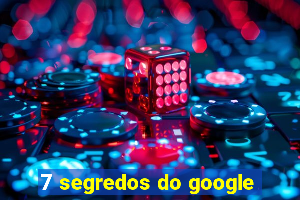 7 segredos do google