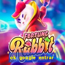 ok google entrar no jogo de c****