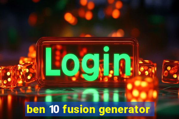 ben 10 fusion generator