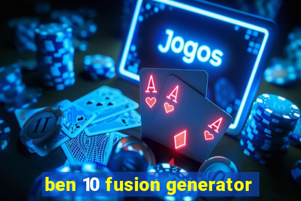 ben 10 fusion generator