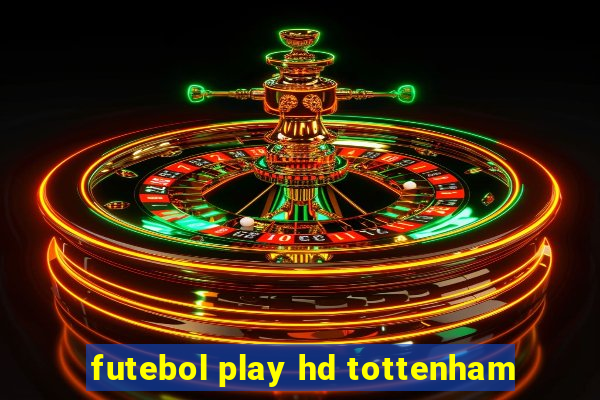 futebol play hd tottenham