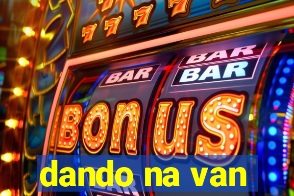 dando na van