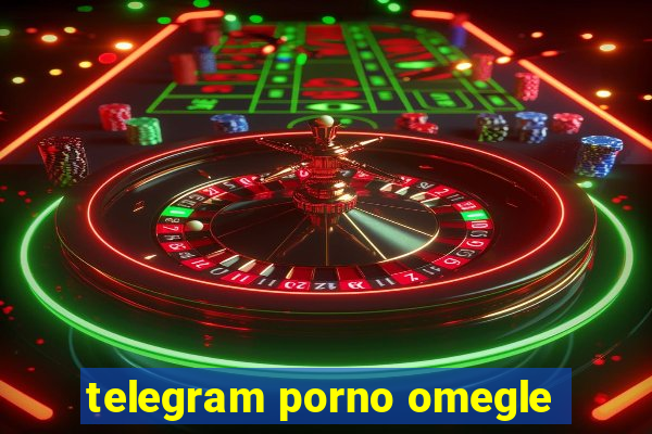 telegram porno omegle