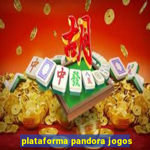 plataforma pandora jogos