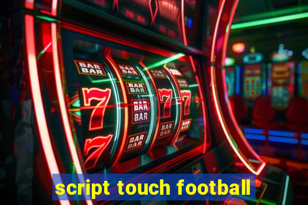 script touch football