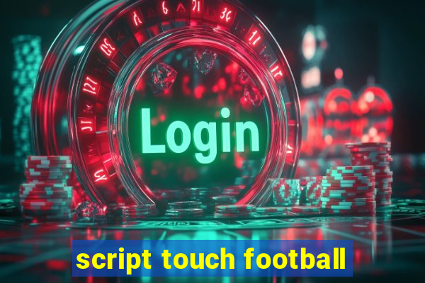 script touch football