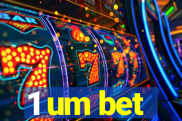 1 um bet