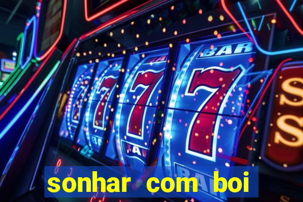 sonhar com boi jogo do bicho