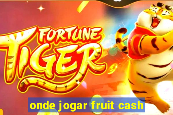 onde jogar fruit cash