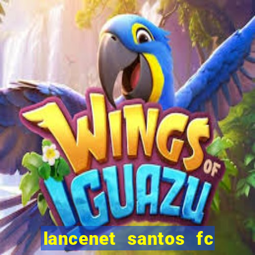 lancenet santos fc ultimas noticias