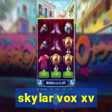 skylar vox xv