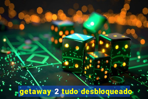 getaway 2 tudo desbloqueado