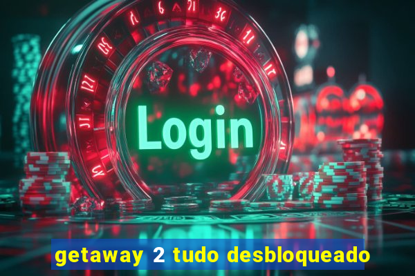 getaway 2 tudo desbloqueado