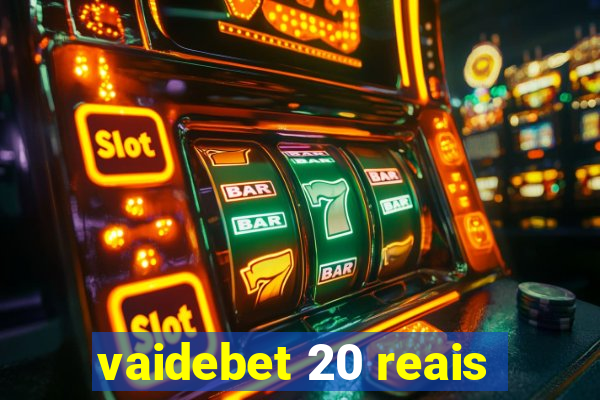 vaidebet 20 reais