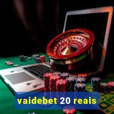 vaidebet 20 reais