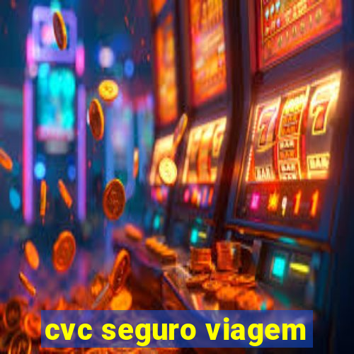 cvc seguro viagem