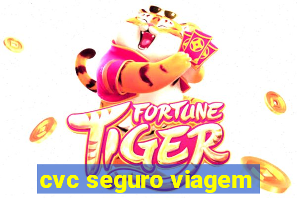 cvc seguro viagem