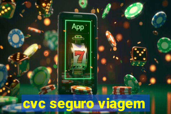 cvc seguro viagem