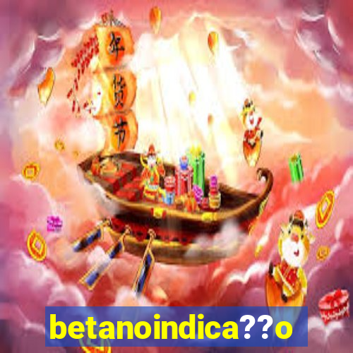 betanoindica??o