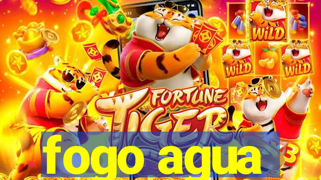 fogo agua