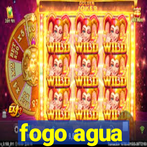 fogo agua