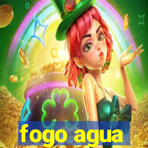 fogo agua